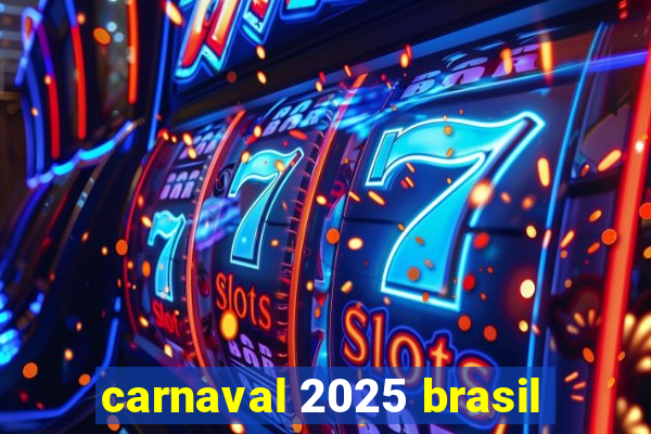 carnaval 2025 brasil